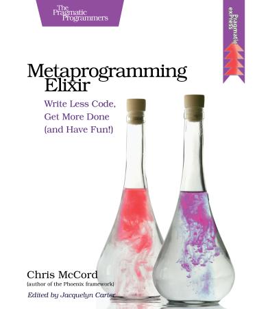 Metaprogramming Elixir  Write Less Code, Get More Done (and Have Fun!) image