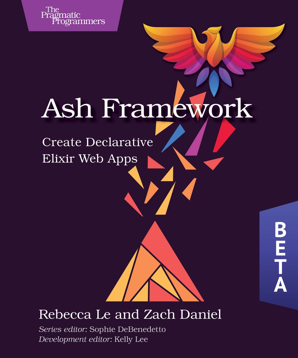 Ash Framework: Create Declarative Elixir Web Apps by Rebecca Le and ...