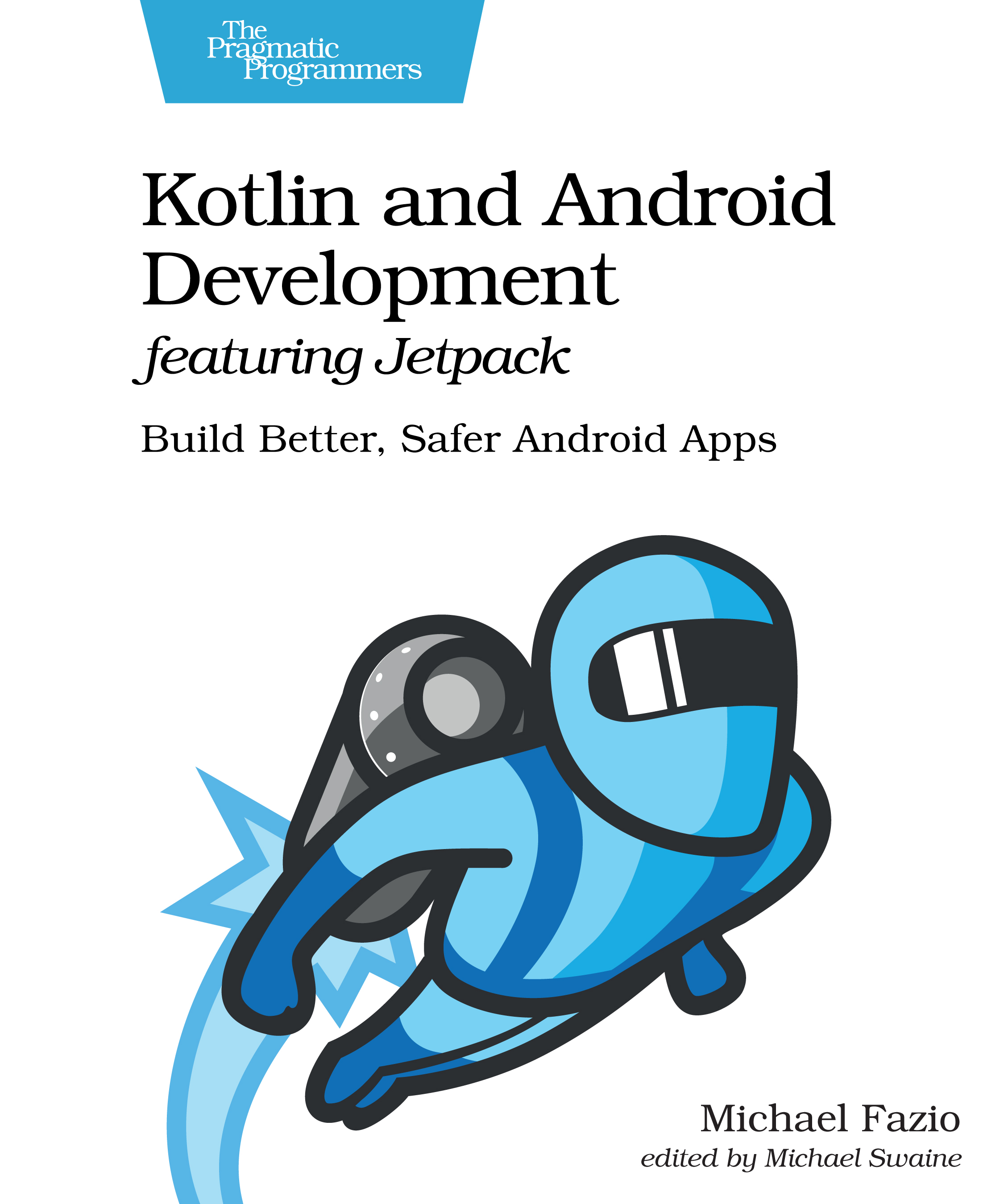 Kotlin And Android Development Featuring Jetpack: Build Better, Safer