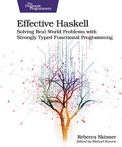 parent Glad narrow Effective Haskell: Solving Real-World Problems with Strongly Typed  Functional Programming by Rebecca Skinner